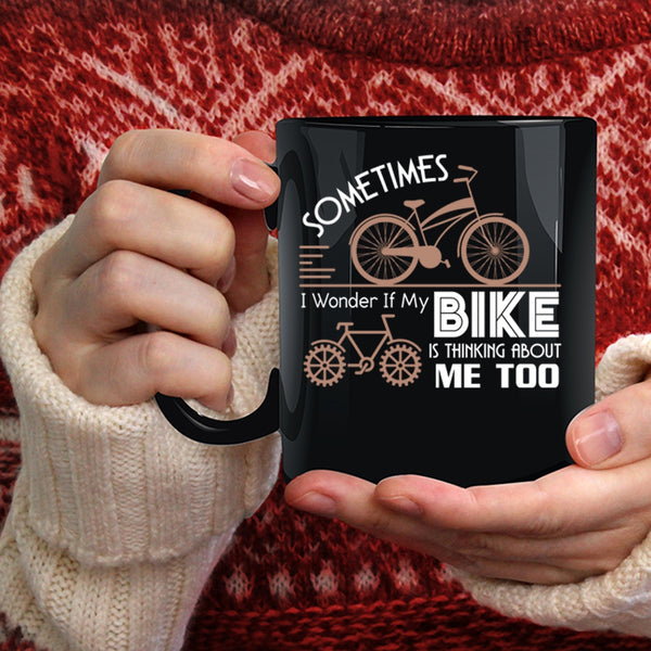 My Bike Is Thinking About Me Too Coffee Mug, I Love My Bike Coffee Cup