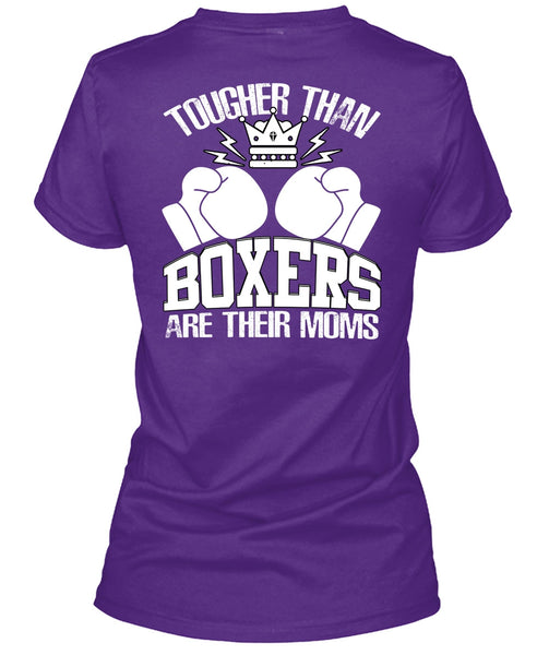 Tougher Than Boxers Are Their Moms T Shirt, Being A Boxer T Shirt