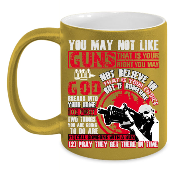 You May Not Like Guns Coffee Mug, Awesome Gunners Coffee Cup
