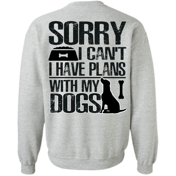 I Love My Dog T Shirt, I Have Plans With My Dogs Sweatshirt