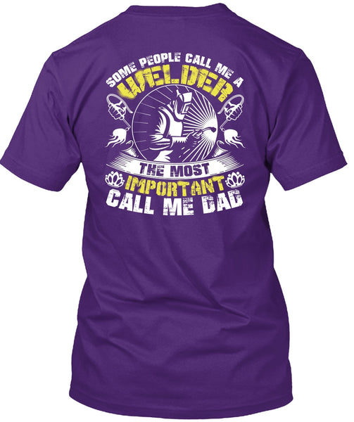 Some People Call Me A Welder T Shirt, Call Me Dad T Shirt