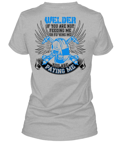 You Are Paying Me T Shirt, I Love Welding T Shirt