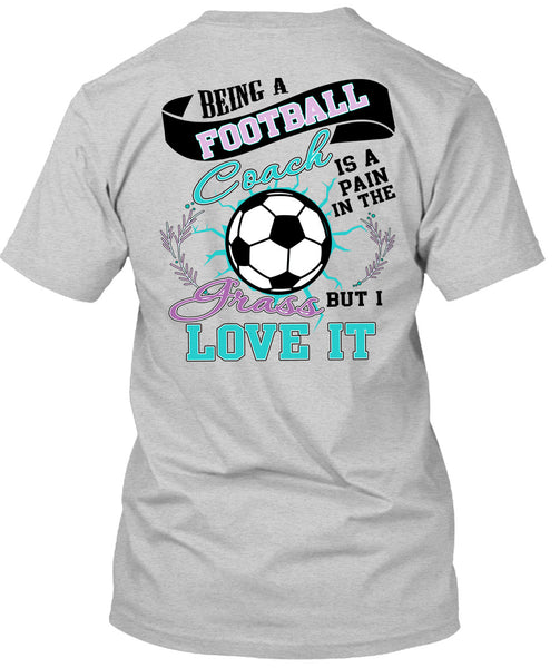 Being A Football Coach T Shirt, I Love Football T Shirt