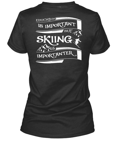 Education Is Important But Skiing Is Importanter T Shirt, I Love My Life T Shirt