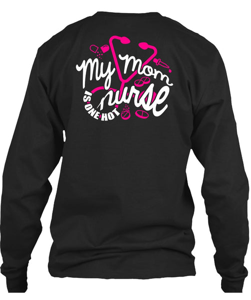 My Mom Nurse Is One Hot T Shirt, Being A Nurse T Shirt
