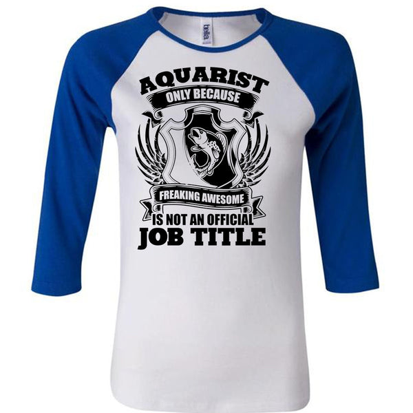 Aquarist Only T Shirt, I Love Aquarist T Shirt, Awesome T-Shirts