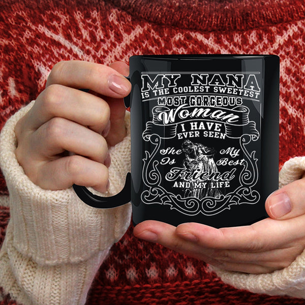 My Nana Is The Coolest Sweetest Woman Coffee Mug, She Is My Best Friend And My Life Coffee Cup