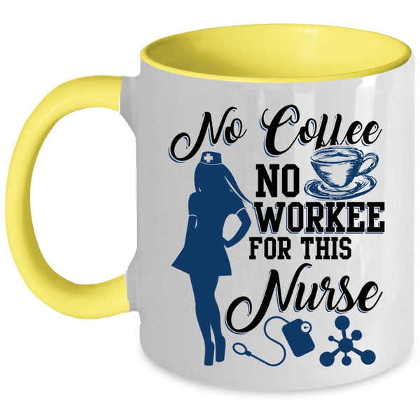 Cute Nurse Coffee Mug, No Coffee No Workee For This Nurse Accent Mug