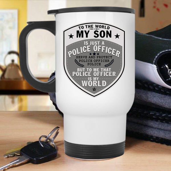 My Son Is My World Travel Mug, My Son Is Just A Police Officer Mug