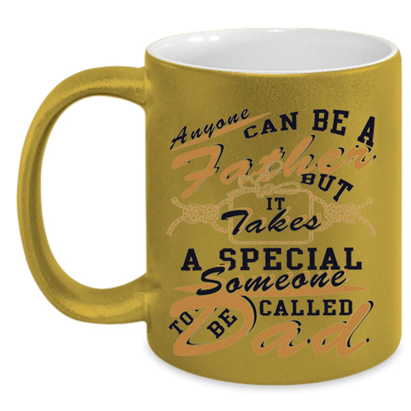 Someone To Be Called Dad Coffee Mug, Anyone Can Be A Father Accent Mug