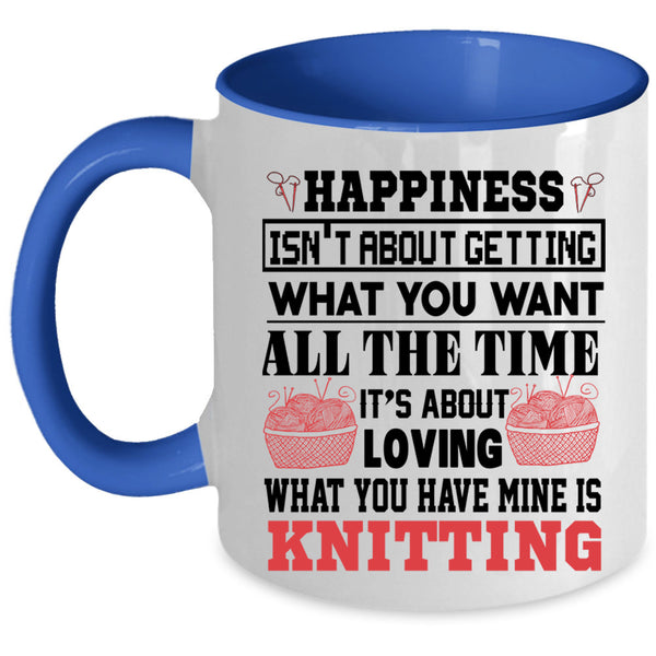 Funny Knitting Coffee Mug, What You Have Mine Is Knitting Accent Mug