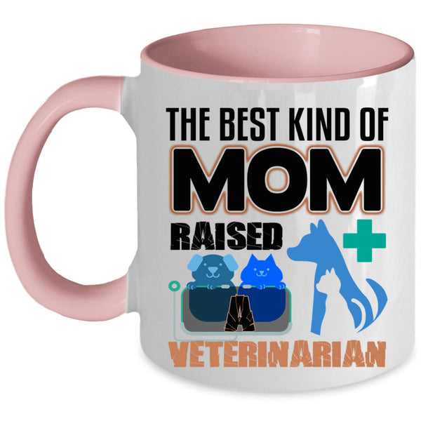 Cute Mom Coffee Mug, The Best Kind Of Mom Raised A Veterinarian Accent Mug