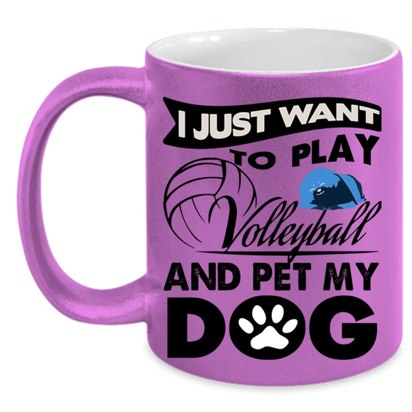 My Dog Coffee Mug, I Just Want To Play Volleyball And Pet Accent Mug