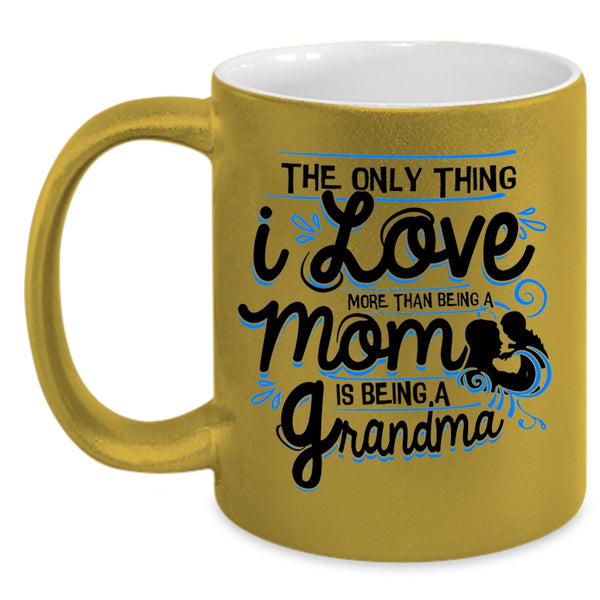 Being A Grandma Coffee Mug, I Love More Than Being A Mom Accent Mug