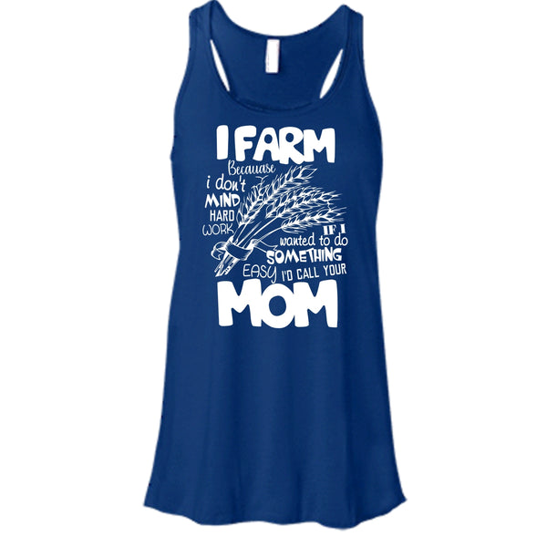 I Farm T Shirt, Because I Don't Mind Hard Work T Shirt, Cool T Shirt
