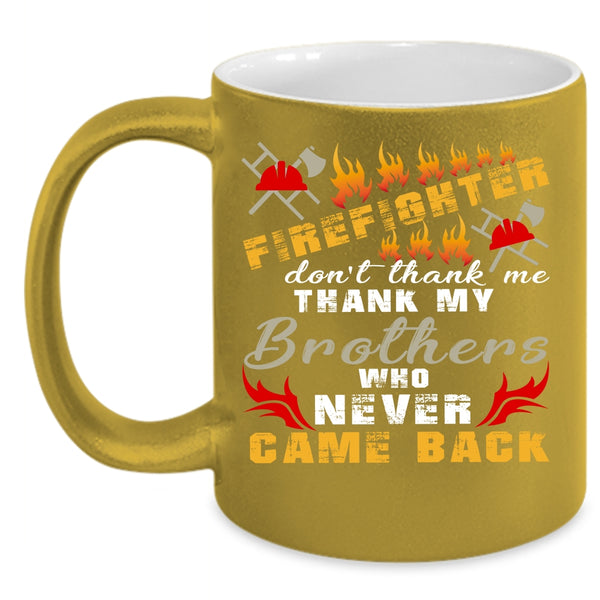 Firefighter Coffee Mug, Don't Thank Me Thank My Brother Coffee Cup