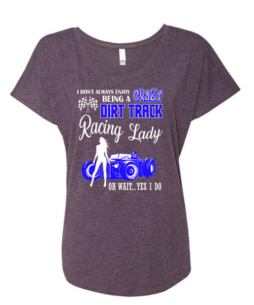 Being A Crazy Dirt Track Racing Lady T Shirt, Being A Biker T Shirt, Cool Shirt (Ladies' Triblend Dolman Sleeve)