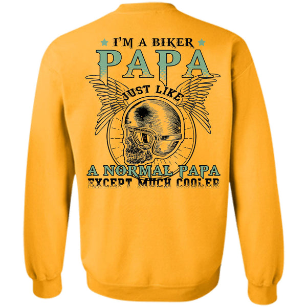 Being A Father T Shirt, I'm A Biker Papa Just Like A Normal Papa Except Much Cooler Sweatshirt