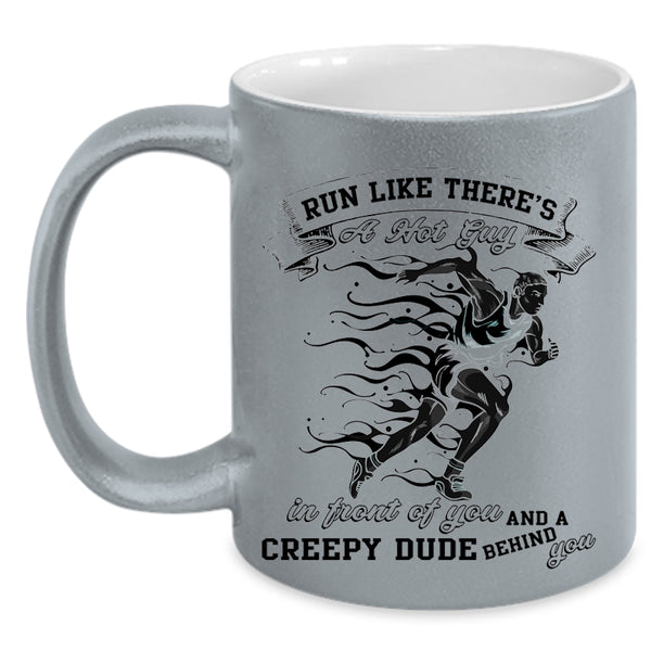 Creepy Dude Behind You Coffee Mug, Run Like There's A Hot Guy Accent Mug