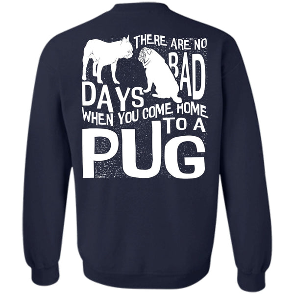 There Are No Bad Days T Shirt, I Love Pug Sweatshirt