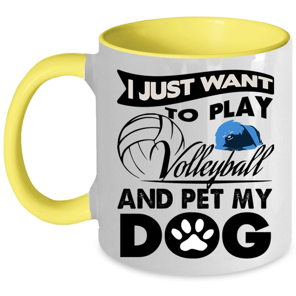 My Dog Coffee Mug, I Just Want To Play Volleyball And Pet Accent Mug