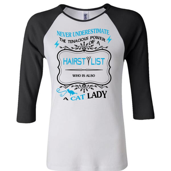 Never Underestimate The Tenacious Power Of A Hair Stylist T Shirt T Shirt, Cat Lady T Shirt