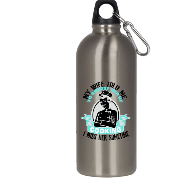 My Wife Told Me To Choose Her Of Cooking 20 oz Stainless Steel Bottle,I Miss Her Sometime Outdoor Sports Water Bottle