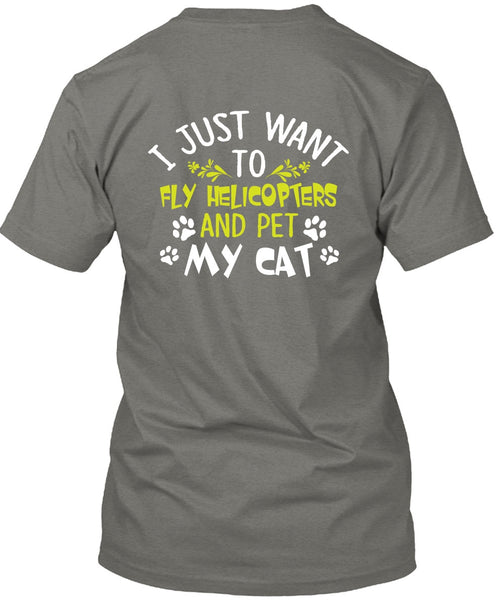 I Just Want To Fly Helicopters T Shirt, Pet My Cat T Shirt