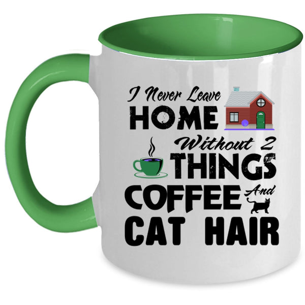 I Never Leave Home Without 2 Things Coffee And Cat Hair Mug