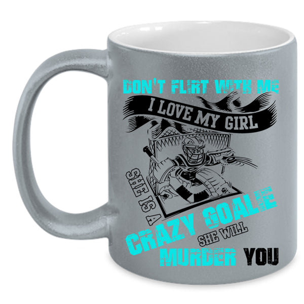 She Is A Crazy Goalie Coffee Mug, I Love My Girl Accent Mug
