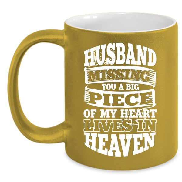 Husband Missing Coffee Mug, A Big Piece Of My Heart Lives In Heaven Coffee Cup