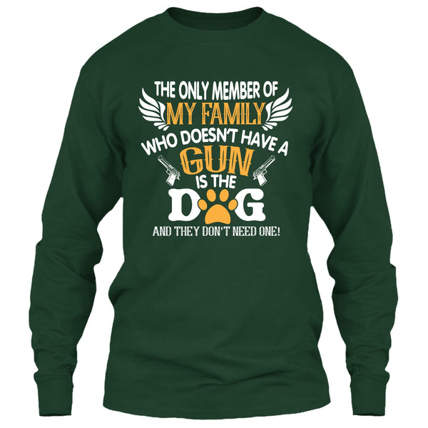 The Only Member Of My Family Who Doesn't Have A Gun Is The Dog T Shirt, My Dog T Shirt