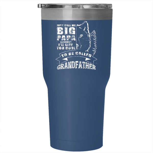 Just Call Me Big Papa Tumbler 30 oz Stainless Steel, Too Cool To Be Called Grandfather Travel Mug