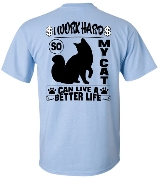 I Work Hard So My Cat Can Live A Better Life T Shirt, I Love My Cat T Shirt