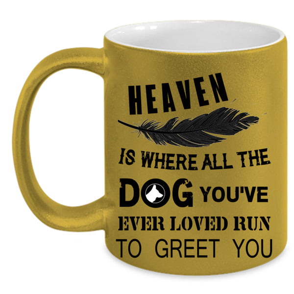 Cute Dogs Coffee Mug, Heaven Is where All The Dog Accent Mug