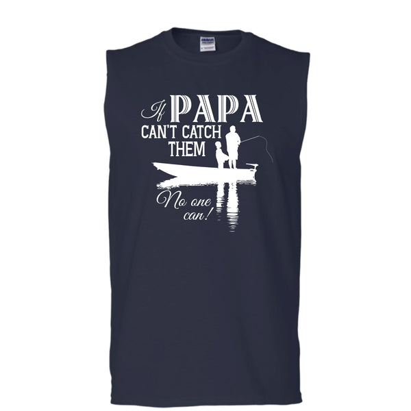 If Papa Can't Catch Them Shirt, No One Can Shirt (Men's Cotton Sleeveless)