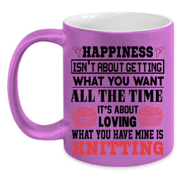Funny Knitting Coffee Mug, What You Have Mine Is Knitting Accent Mug