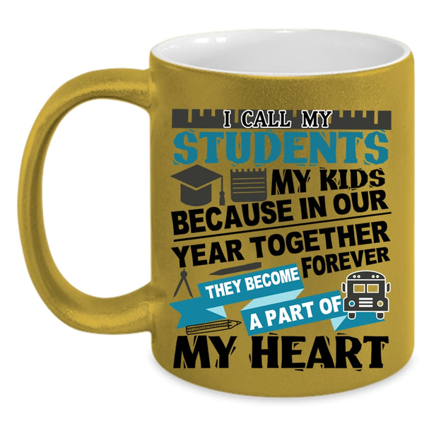 They Become A Part Of My Heart Coffee Mug, I Call My Stidents My Kids Accent Mug
