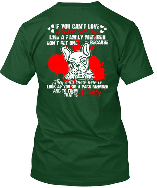 You Can't Love French Bulldogs T Shirt, Like A Family Member T Shirt