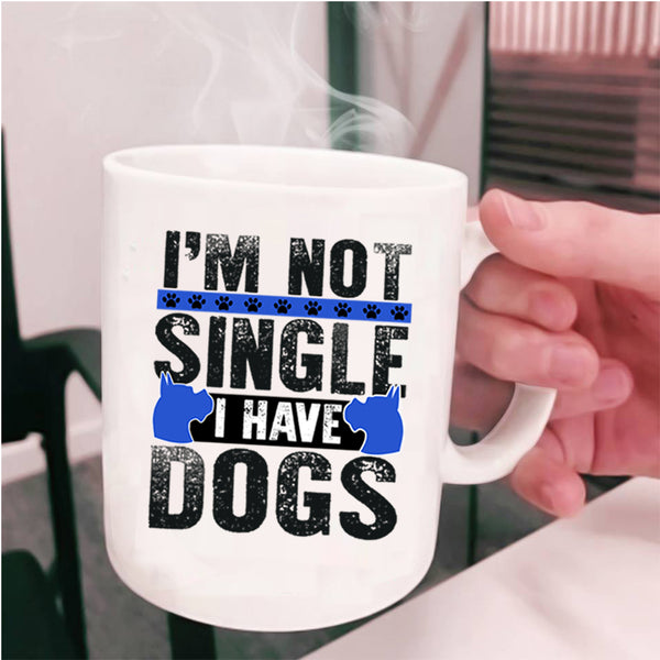 I Have Dogs Coffee Mug, I'm Not Single Cup