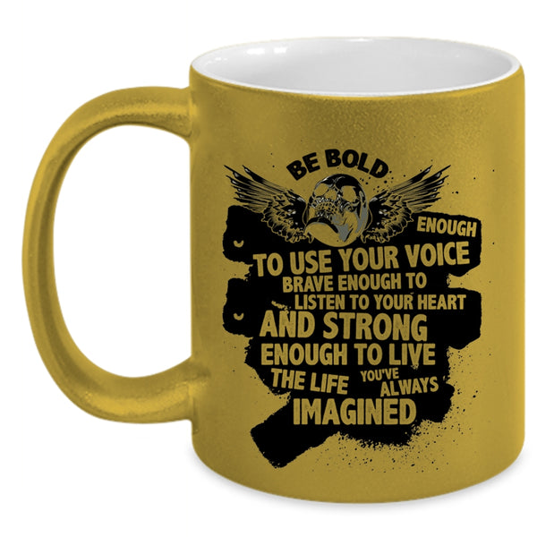 Cool Singer Coffee Mug, Be Bold Enough To Use Your Voice Accent Mug