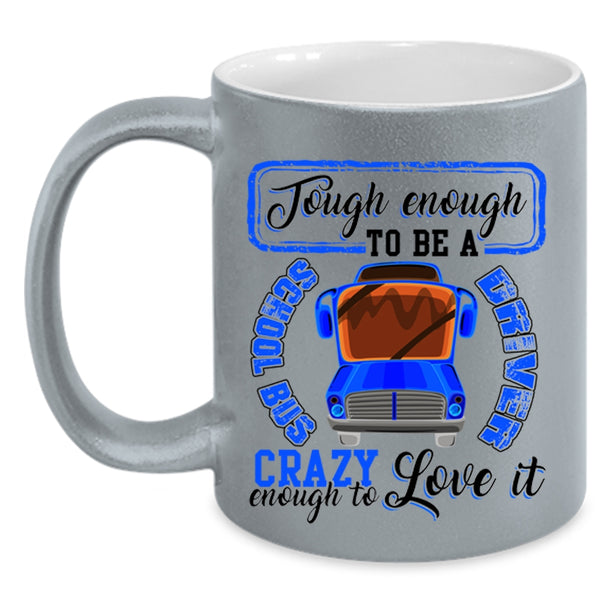 I Love It Coffee Mug, Tough Enough To Be A Chool Bus Driver Accent Mug