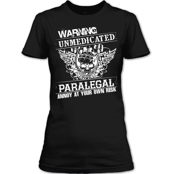 Warning Unmedicated T Shirt, Paralegal Annoy At Your Own Risk T Shirt