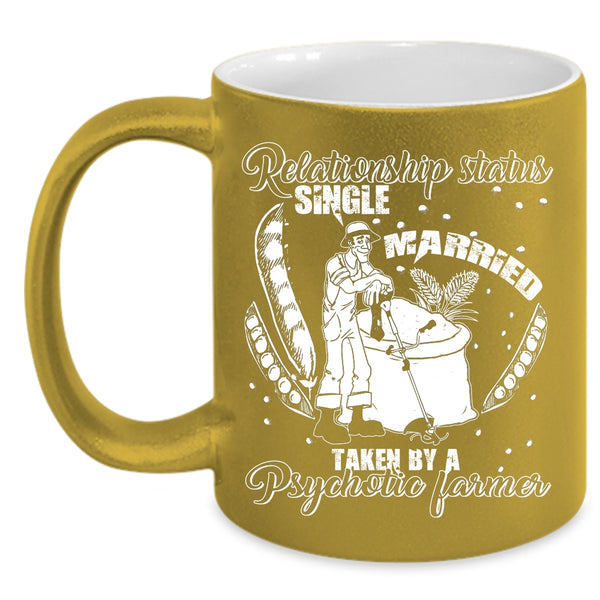 Relationship Status Coffee Mug, Taken By A Psychotic Farmer Coffee Cup