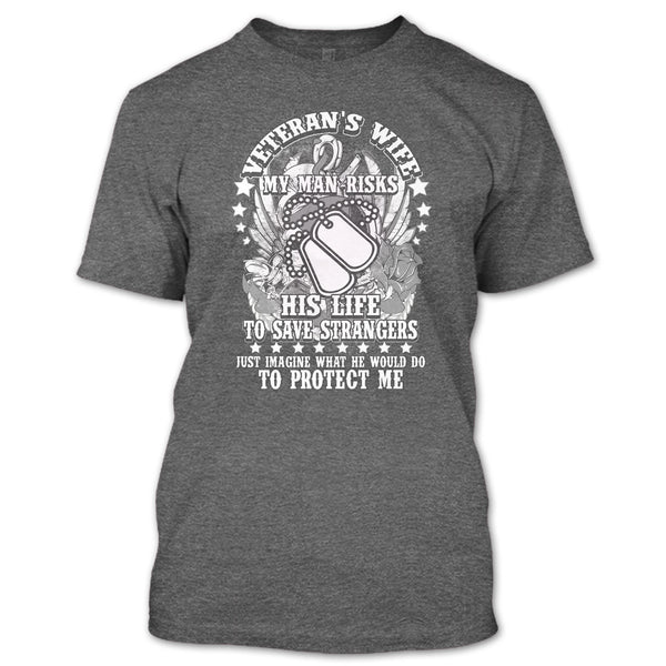 Veteran's Wife T Shirt, My Man Risk His Life T Shirt