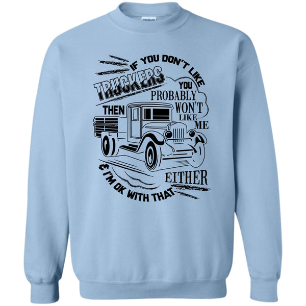 Coolest Trucker Ever T Shirt, If You Don't Like Truckers Sweatshirt