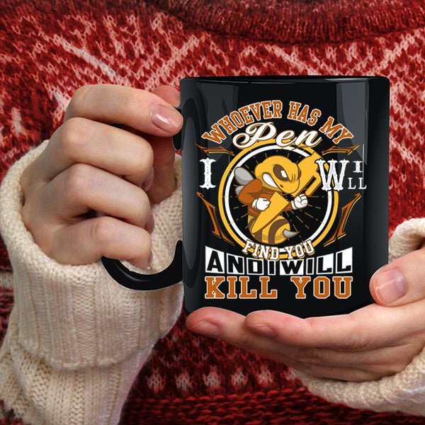 Whoever Has My Pen I Will Find You Coffee Mug, Cute Coffee Cup