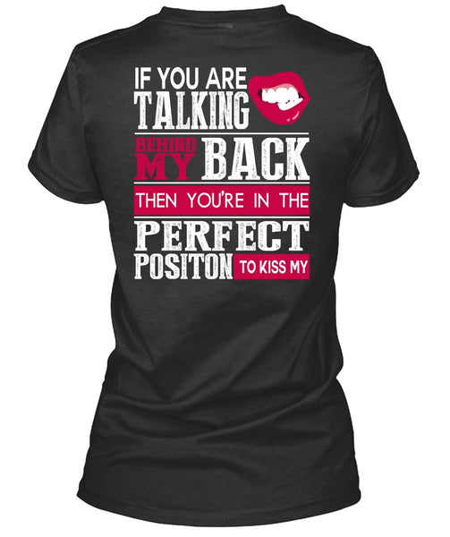 If You Are Talking Behind My Back T Shirt, My Life T Shirt