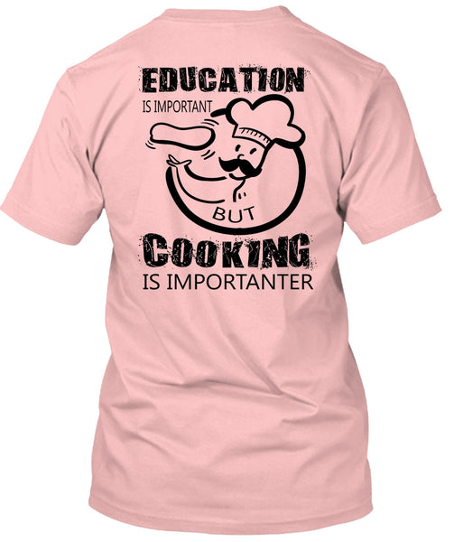 Education Is Important But Cooking Is Importanter T Shirt, My Job T Shirt
