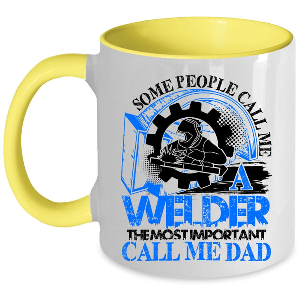 The Most Important Call Me Dad Coffee Mug, Some People Call me A Welder Accent Mug